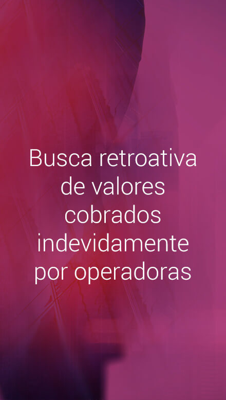 Busca retroativa de valores cobrados indevidamente por operadoras.